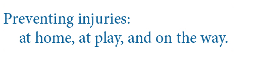 preventing injuries: at home, at play, and on the way.