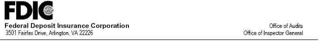 FDIC, Federal Deposit Insurance Corporation, Office of Inspector General,Office of Audits, 3501 Fairfax Drive, Arlington, VA 22226-3500