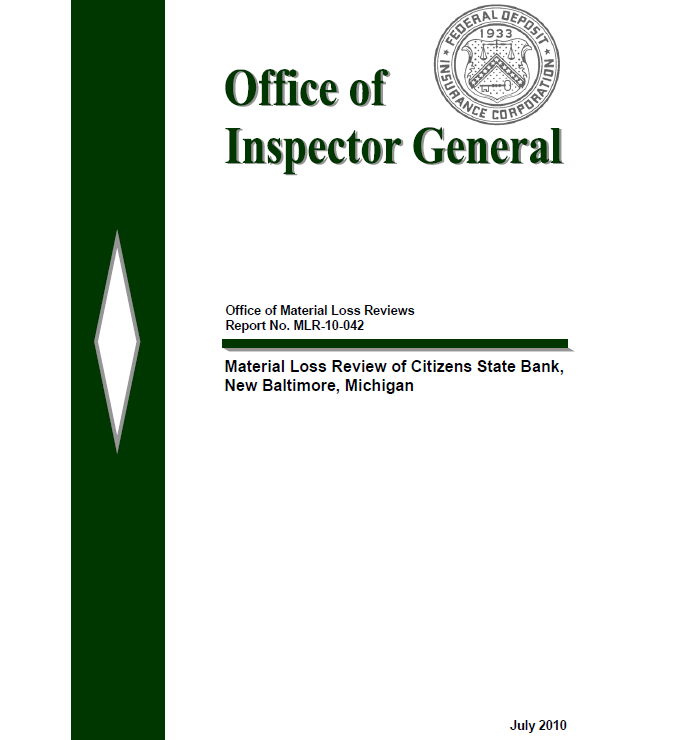 FDIC Office of Inspector General, Office of Material Loss Reviews, Report No. MLR-10-042 Material Loss Review of Citizens State Bank,
New Baltimore, Michigan, July 2010