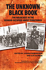 The Unknown Black Book: The Holocaust in the German-Occupied Soviet Territories