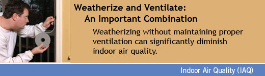 Weatherizing without maintaining proper ventilation can negatively affect indoor air.