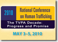 2010 National Conference on Human Trafficking. The TVPA Decade: Progress and Promise. May 3-5, 2010