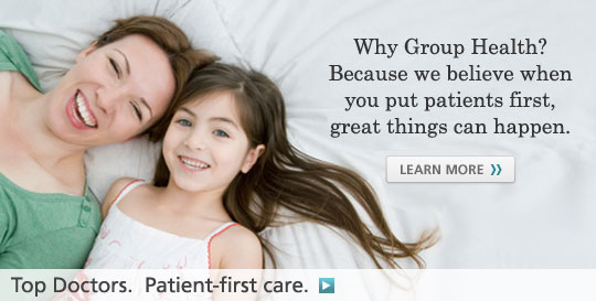 Why Group Health? Because we believe when you put patients first, great things can happen.