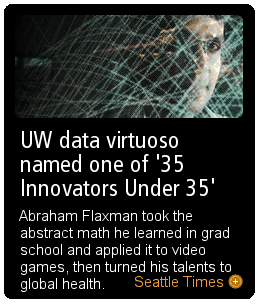 UW data virtuoso named one of '35 Innovators Under 35': Abraham Flaxman took the abstract math he learned in grad school and applied it to video games, then turned his talents to global health.