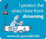 I protect the ones I lovefrom drowning. www.cdc.gov/safechild