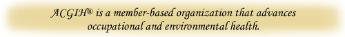 ACGIH® is a member-based organization that advances occupational and environmental health.