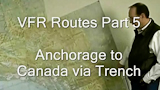 Alaska VFR Routes Part 5, Anchorage to Canada via Trench