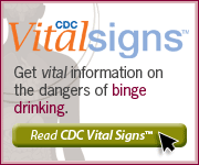 CDC Vital Signs™ – Get vital information on the dangers of binge drinking. Read CDC Vital Signs™…