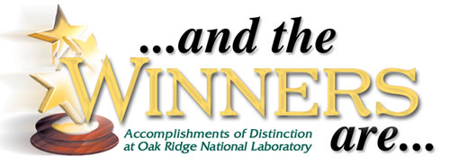 ...and the WINNERS
Are... Accomplishments of Distinction at Oak Ridge National Laboratory