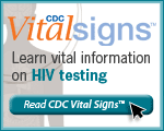 CDC Vital Signs™ – Learn vital information on HIV Testing. Read CDC Vital Signs™…