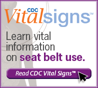 CDC Vital Signs™ – Learn vital information on seat belt use. Read Vital Signs™…