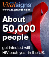 Vital Signs www.cdc.gov/VitalSigns About 50,000 people get infected with HIV each year in the US