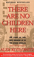 There Are No Children Here. The story of two boys growing up in the other America. Alex Kotlowitz