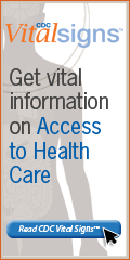 CDC Vital Signs™ – Get vital information on Access to Health Care. Read CDC Vital Signs™…