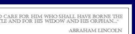 ..To care for hime who shall have borne the battle and for his widow and his orphan... Abraham Lincoln