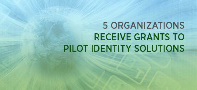 5 Organizations Receive Grants to Pilot Identity Solutions