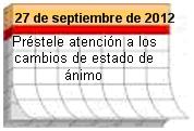 Consejo del día para el 27 de septiembre de 2012. Préstele atención a los cambios de estado de ánimo 