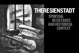 Theresienstadt: Spiritual Resistance and Historical Context