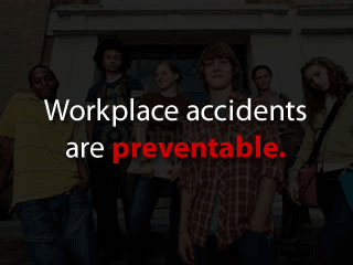 Workplace accidents are preventable.