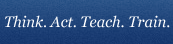 Think. Act. Teach. Train.