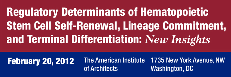 February 20, 2012 - Regulatory Determinants of Hematopoietic Stem Cell Differentiation and Terminal Development: New Insights