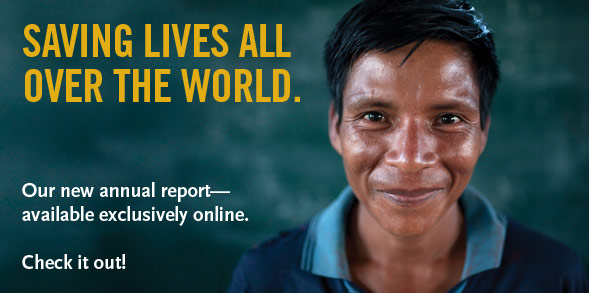 Saving Lives All Over the World. Our new annual report - available exclusively online. Check it out!