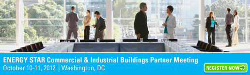 Register now for ENERGY STAR Commercial and Industrial Buildings Partner Meeting, October 10-11, 2012 in Washington, DC