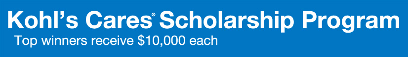 Kohl's Cares® Scholarship Program. Top winners receive $10,000 each.