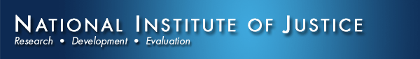 U.S. Department of Justice, Office of Justice 	Programs; National Institute of Justice The Research, Development, and Evaluation Agency of the U.S. Department of Justice