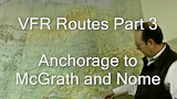 Alaska VFR Routes Part 3, Anchorage to McGrath and Nome