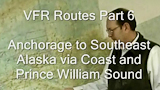 Alaska VFR Routes Part 6, Anchorage to Southeast Alaska via Coast and Prince William Sound