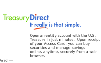 Open an entity account with the U.S. Treasury in just minutes.  Upon receipt of your Access Card, you can buy securities and manage savings online, anytime, securely from a web browser.