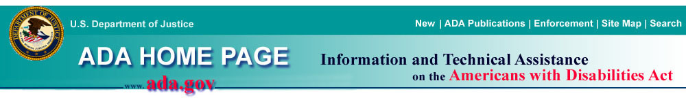 seal of the U.S. Department of Justice, ADA HOME PAGE, Information and Technical Assistance on the Americans with Disabilities Act