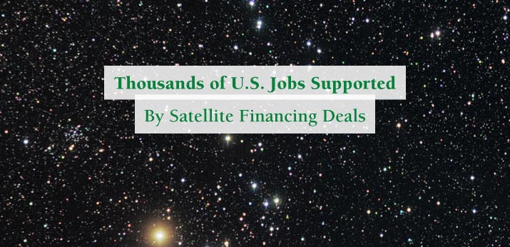 Thousands of U.S. Jobs Supported By Satellite Financing Deals