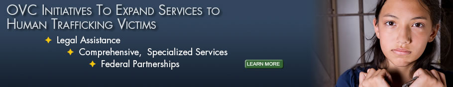 OVC Initiatives To Expand Services To Human Trafficking Victims. Legal Assistance. Comprehensive, Specialized Services, Federal Partnerships