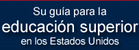 Su guía para la educación superior en los Estados Unidos