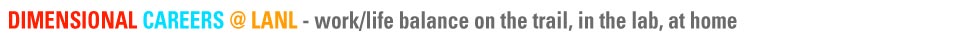 DIMENSIONAL CAREERS @ LANL - work/life balance on the train, in the lab, at home