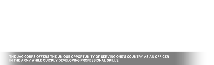 The JAG Corps offers the unique opportunity of serving one's country as an officer in the army while quickly developing professional skills.