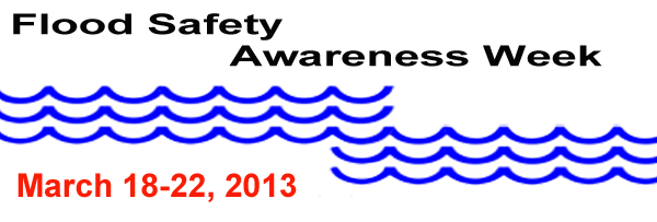 Flood Safety Awareness Week: March 12-16, 2013