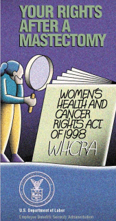 Your Rights After A Mastectomy...Women's Health & Cancer Rights Act of 1998.  Call toll-free 1.866.444.EBSA (3272) to order copies.