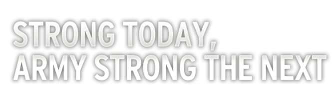 Strong Today, Army Strong The Next