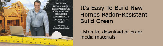 It's Easy To Build New Homes Radon Resistant - Build Green