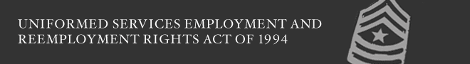 Uniformed Services Employment and Reemployment Rights
Act of 1994