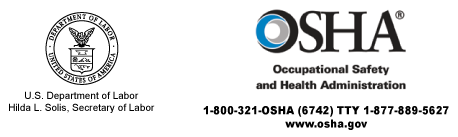 U.S. Department of Labor - Hilda L. Solis, Secretary of Labor - OSHA - Occupational Safety and Health Administration - 1-800-321-OSHA (6742) TTY 1-877-889-5627 - www.osha.gov