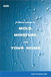 A Brief Guide to Mold, Moisture and Your Home