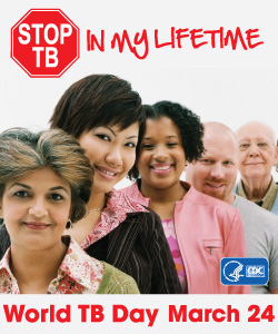 Stop TB - In My Lifetime, World TB Day, March 24.
http://www.cdc.gov/tb/events/WorldTBDay/default.htm