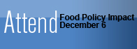 Attend Food Policy Impact, December 6