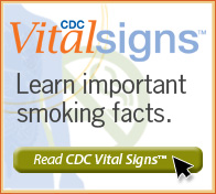 CDC Vital Signs™ – Learn important smoking facts. Read CDC Vital Signs™…