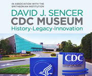 David J. Sencer CDC Museum, in association with the Smithsonian Institution — Visit CDC's David J. Sencer CDC Museum