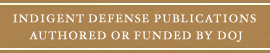 Indigent Defense Publications Authored or Funded by DOJ